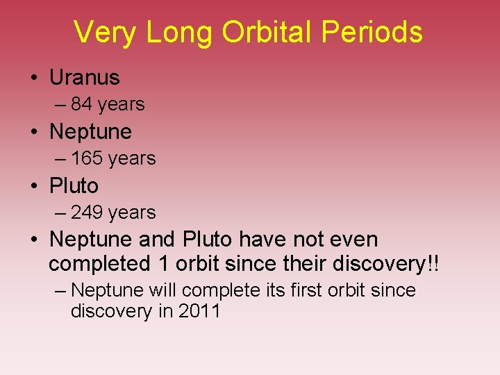 Very Long Orbital Periods • Uranus – 84 years • Neptune – 165 years Very Long Orbital Periods • Uranus – 84 years • Neptune – 165 years