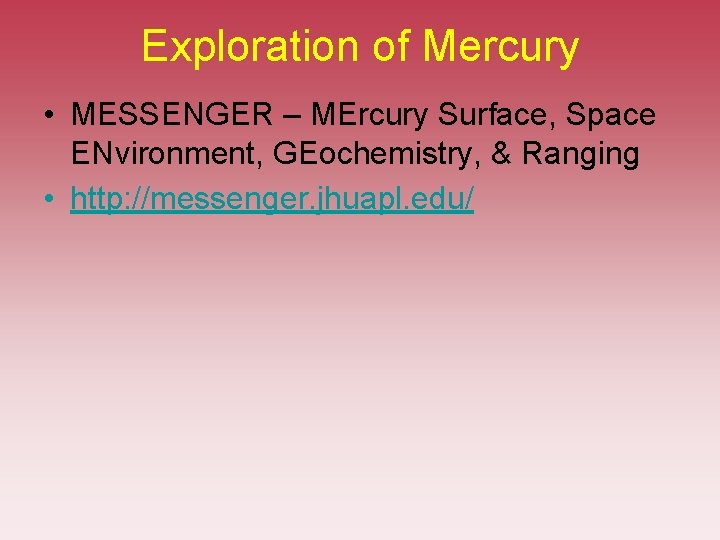 Exploration of Mercury • MESSENGER – MErcury Surface, Space ENvironment, GEochemistry, & Ranging • Exploration of Mercury • MESSENGER – MErcury Surface, Space ENvironment, GEochemistry, & Ranging •