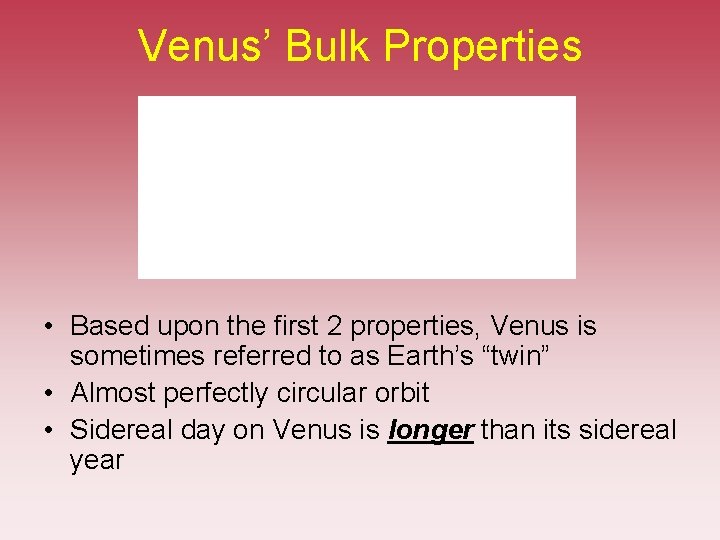 Venus’ Bulk Properties • Based upon the first 2 properties, Venus is sometimes referred Venus’ Bulk Properties • Based upon the first 2 properties, Venus is sometimes referred