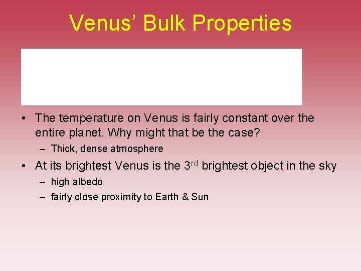 Venus’ Bulk Properties • The temperature on Venus is fairly constant over the entire Venus’ Bulk Properties • The temperature on Venus is fairly constant over the entire