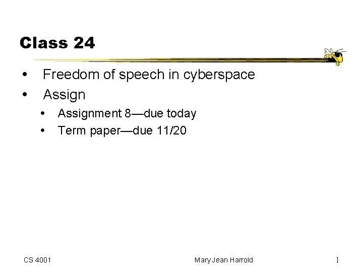 Class 24 Freedom of speech in cyberspace Assign CS 4001 Assignment 8—due today Term
