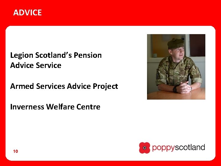 ADVICE Legion Scotland’s Pension Advice Service Armed Services Advice Project Inverness Welfare Centre 10