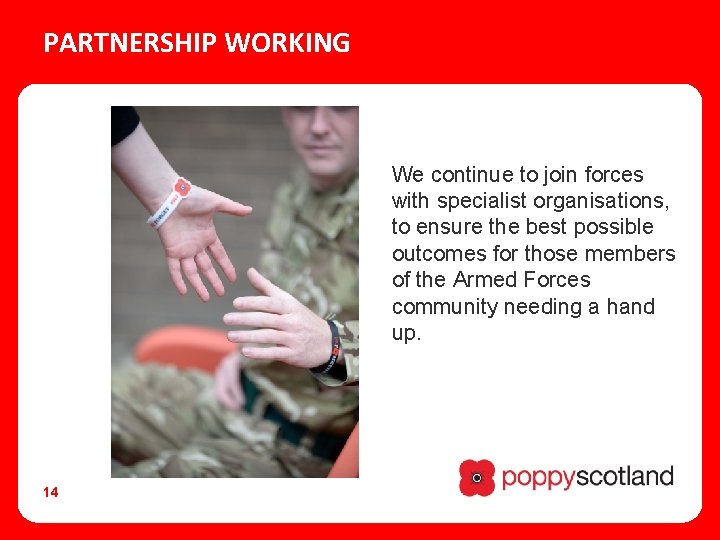 PARTNERSHIP WORKING We continue to join forces with specialist organisations, to ensure the best