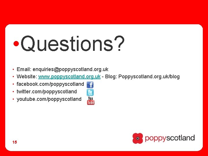  • Questions? • • • Email: enquiries@poppyscotland. org. uk Website: www. poppyscotland. org.