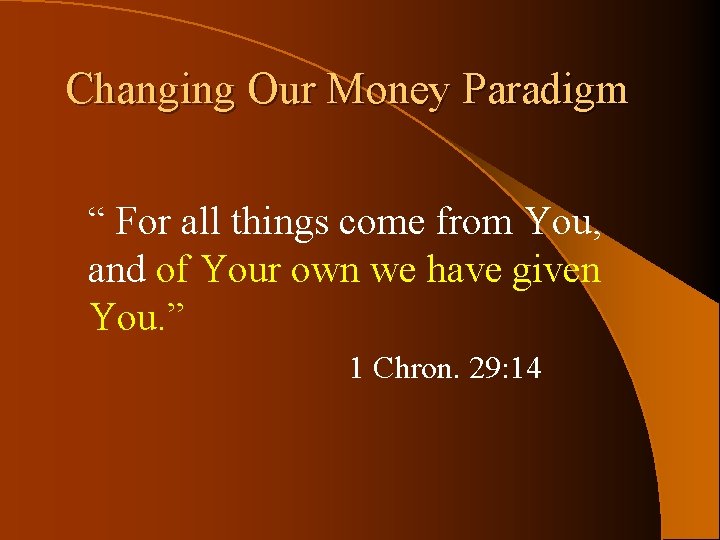 Changing Our Money Paradigm “ For all things come from You, and of Your