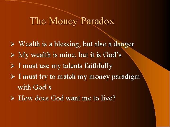 The Money Paradox Ø Ø Ø Wealth is a blessing, but also a danger