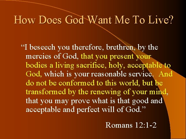 How Does God Want Me To Live? “I beseech you therefore, brethren, by the