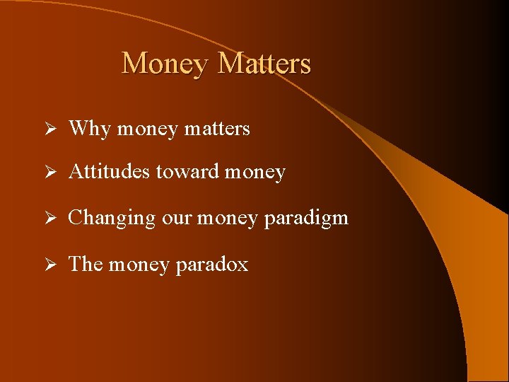 Money Matters Ø Why money matters Ø Attitudes toward money Ø Changing our money