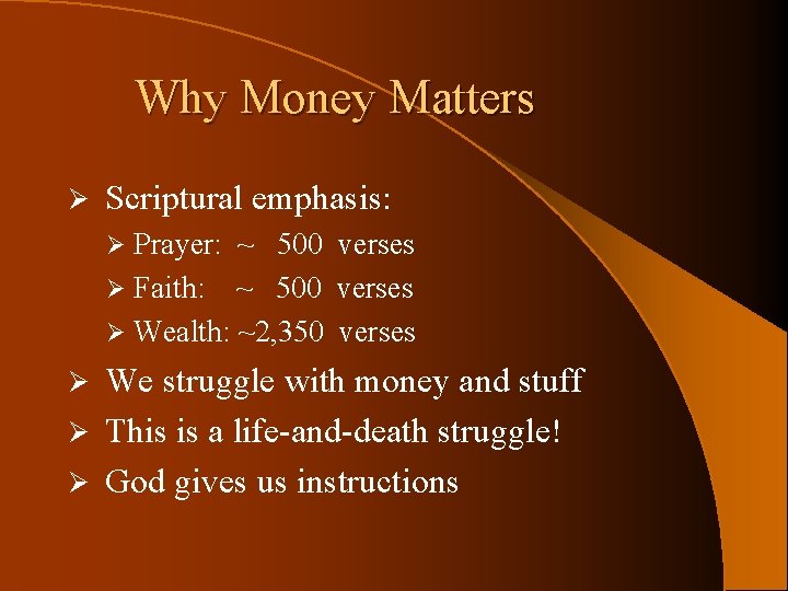 Why Money Matters Ø Scriptural emphasis: Prayer: ~ 500 verses Ø Faith: ~ 500