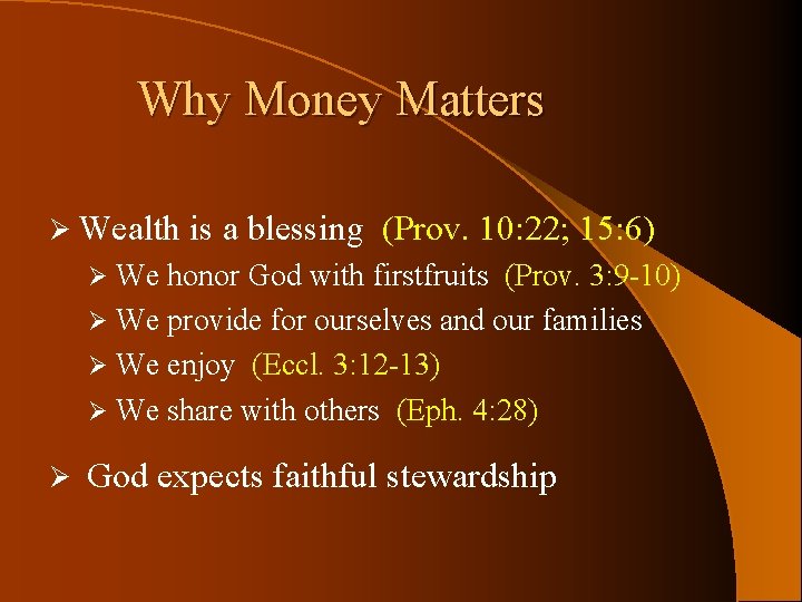 Why Money Matters Ø Wealth is a blessing (Prov. 10: 22; 15: 6) We