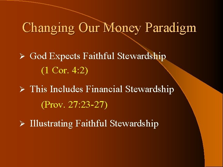 Changing Our Money Paradigm Ø God Expects Faithful Stewardship (1 Cor. 4: 2) Ø