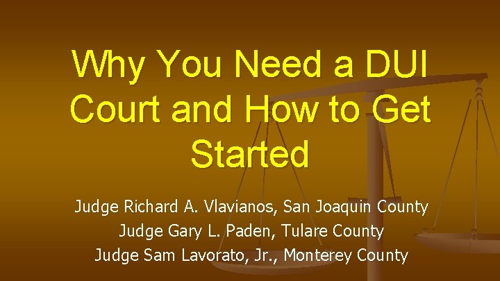 Why You Need a DUI Court and How to Get Started Judge Richard A.