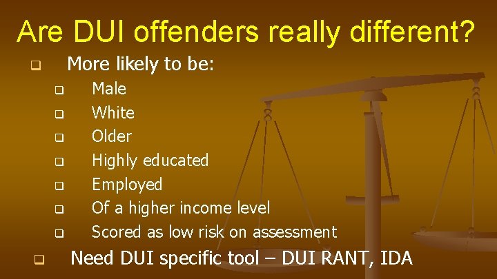 Are DUI offenders really different? More likely to be: q q q q q