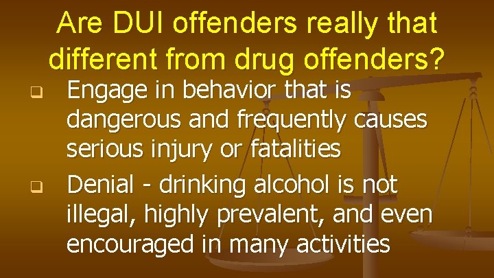 Are DUI offenders really that different from drug offenders? q q Engage in behavior