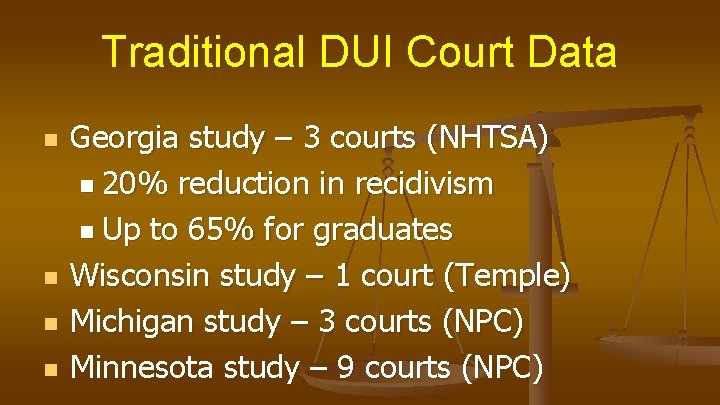 Traditional DUI Court Data n n Georgia study – 3 courts (NHTSA) n 20%