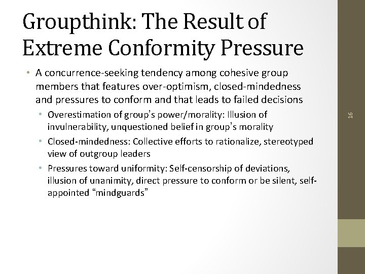 Groupthink: The Result of Extreme Conformity Pressure • Overestimation of group’s power/morality: Illusion of
