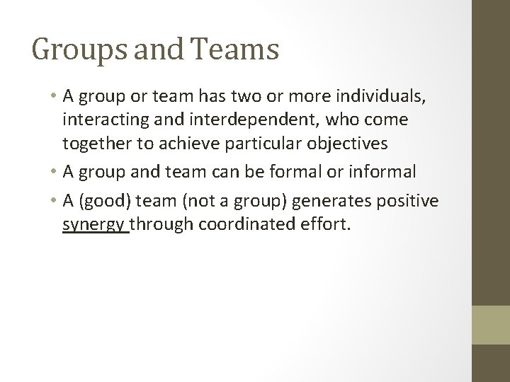 Groups and Teams • A group or team has two or more individuals, interacting