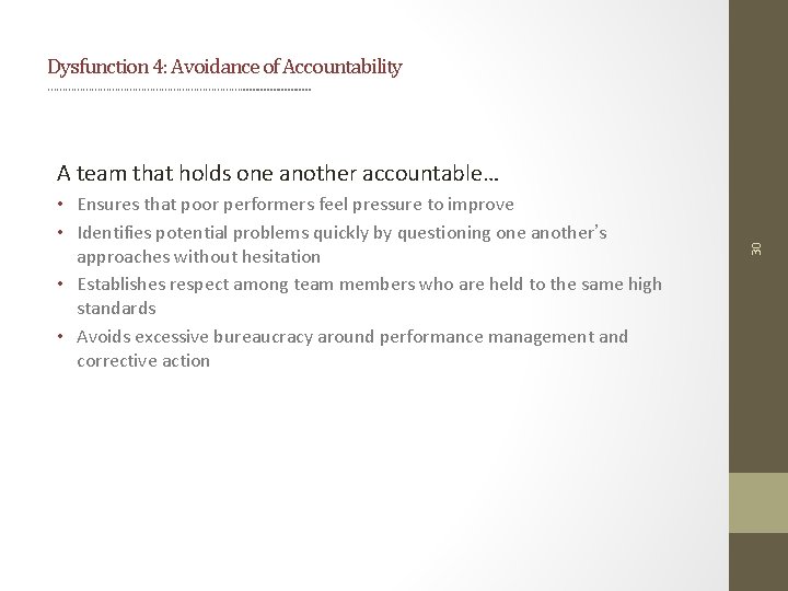 Dysfunction 4: Avoidance of Accountability ……………………………. . . • Ensures that poor performers feel