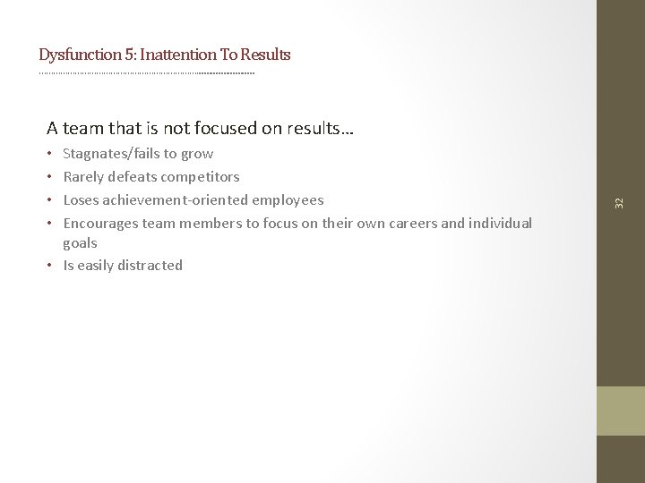 Dysfunction 5: Inattention To Results ……………………………. . . Stagnates/fails to grow Rarely defeats competitors