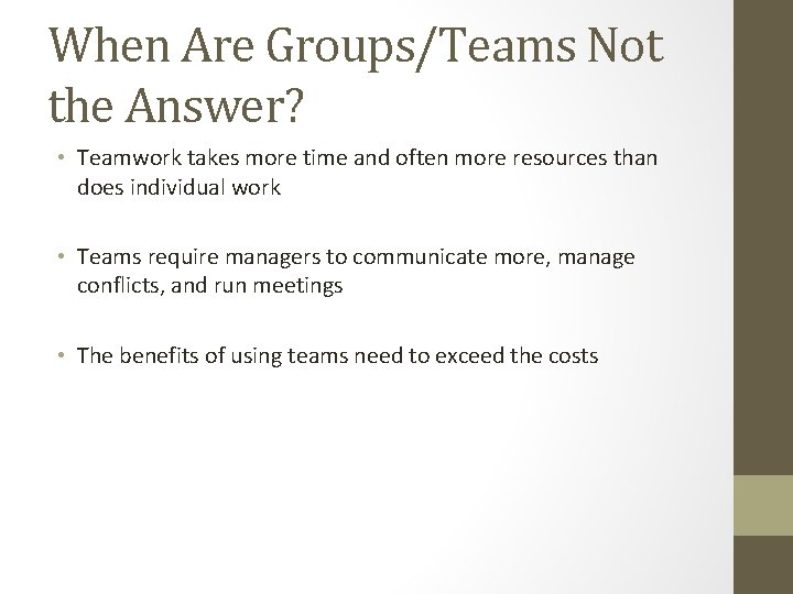 When Are Groups/Teams Not the Answer? • Teamwork takes more time and often more