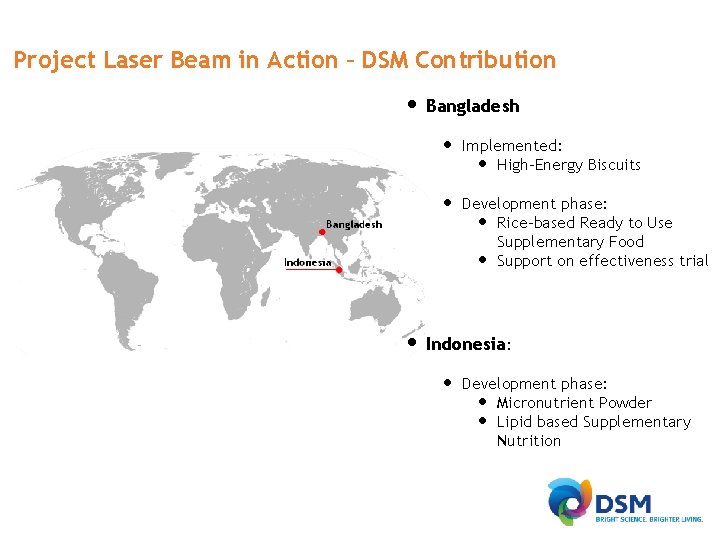 Project Laser Beam in Action – DSM Contribution • Bangladesh • Implemented: • High-Energy