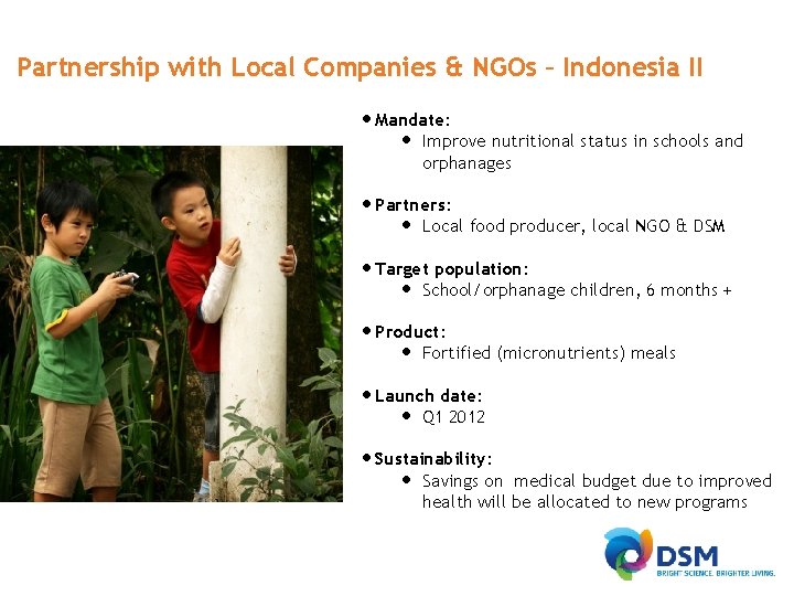 Partnership with Local Companies & NGOs – Indonesia II • Mandate: • Improve nutritional