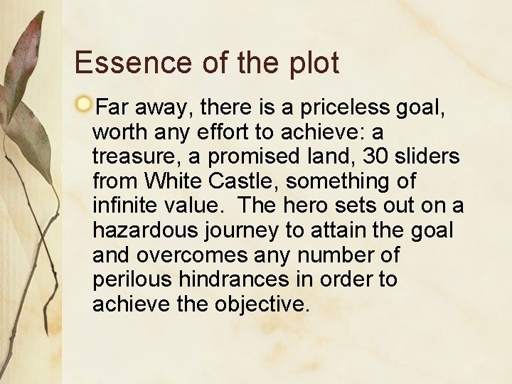 Essence of the plot Far away, there is a priceless goal, worth any effort