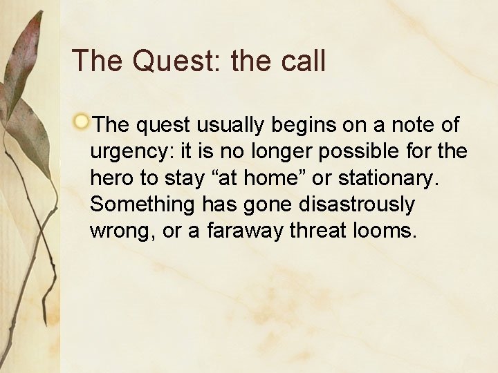 The Quest: the call The quest usually begins on a note of urgency: it
