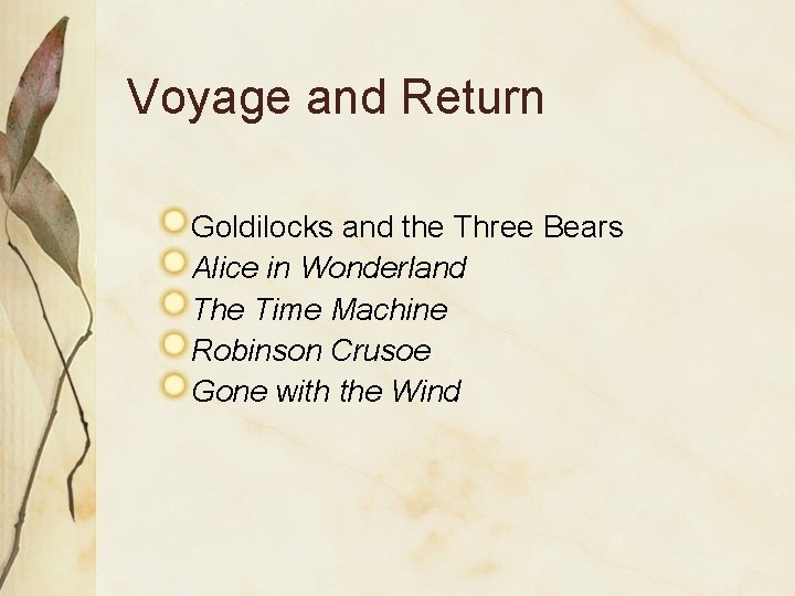 Voyage and Return Goldilocks and the Three Bears Alice in Wonderland The Time Machine