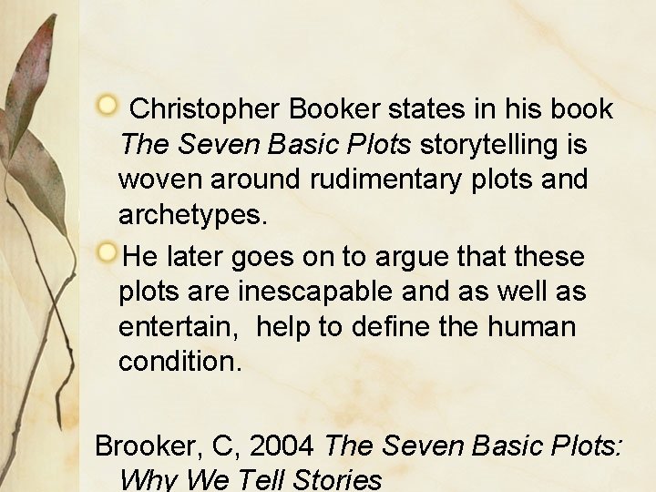 Christopher Booker states in his book The Seven Basic Plots storytelling is woven around