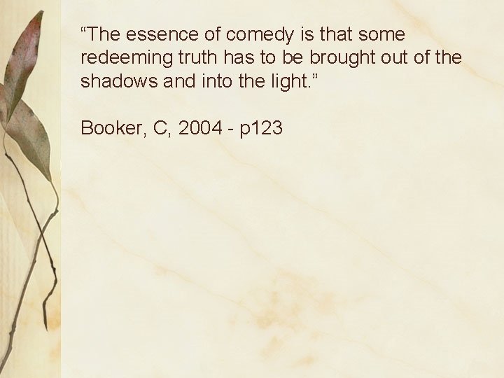 “The essence of comedy is that some redeeming truth has to be brought out