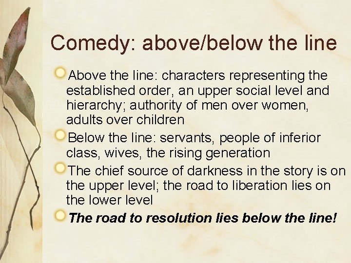 Comedy: above/below the line Above the line: characters representing the established order, an upper