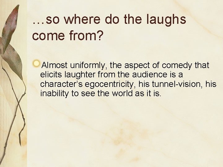…so where do the laughs come from? Almost uniformly, the aspect of comedy that