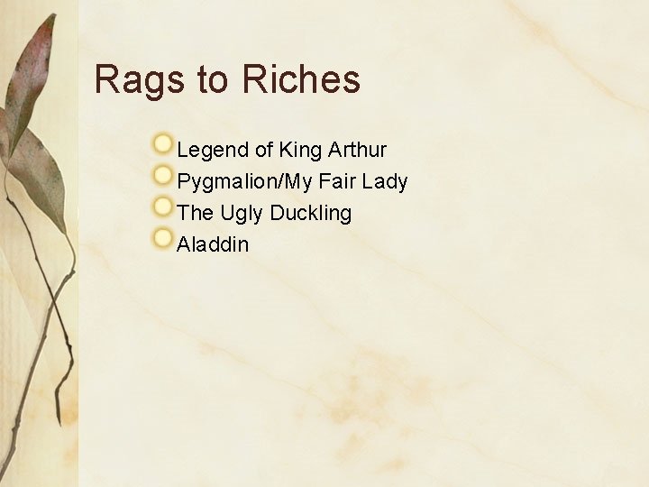 Rags to Riches Legend of King Arthur Pygmalion/My Fair Lady The Ugly Duckling Aladdin