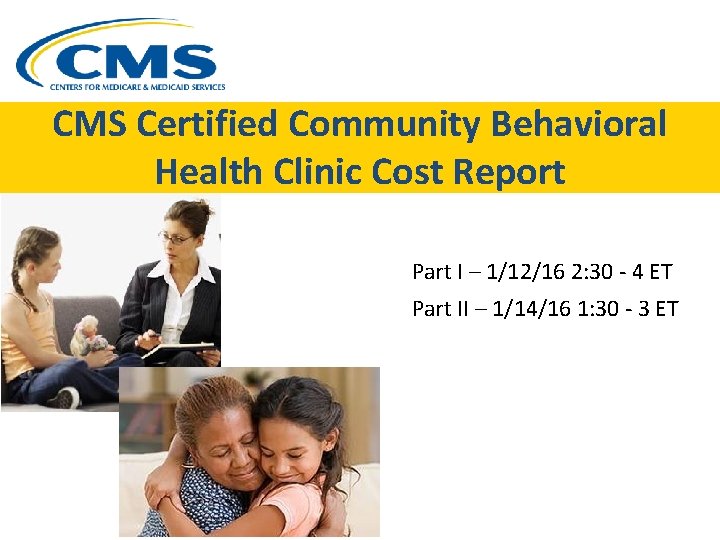 CMS Certified Community Behavioral Health Clinic Cost Report Part I – 1/12/16 2: 30