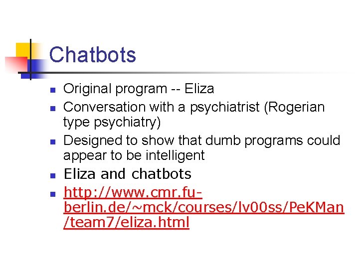 Chatbots n n n Original program -- Eliza Conversation with a psychiatrist (Rogerian type