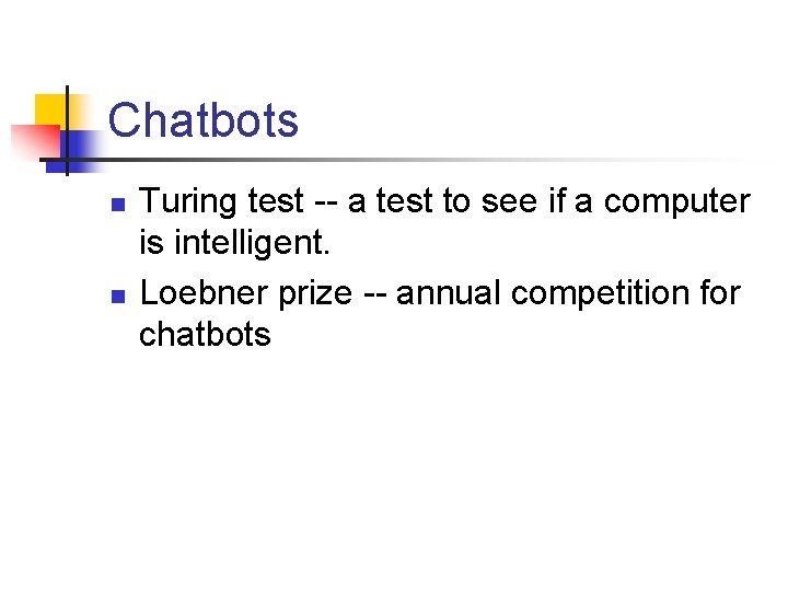 Chatbots n n Turing test -- a test to see if a computer is