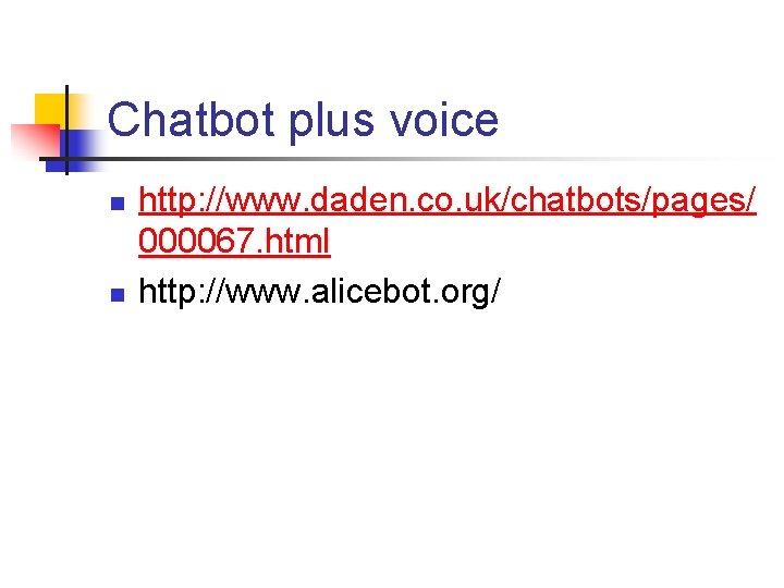 Chatbot plus voice n n http: //www. daden. co. uk/chatbots/pages/ 000067. html http: //www.