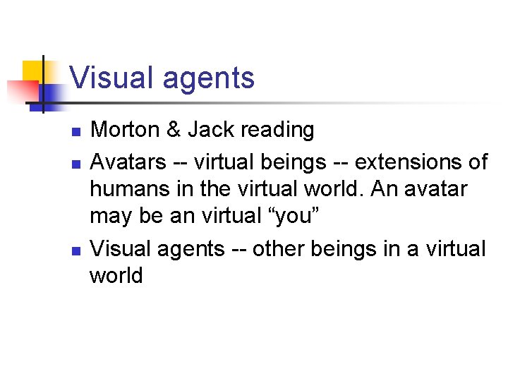 Visual agents n n n Morton & Jack reading Avatars -- virtual beings --