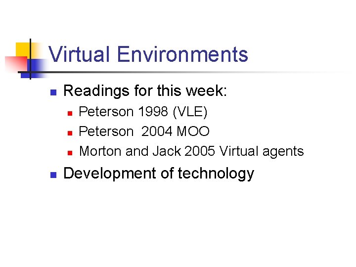 Virtual Environments n Readings for this week: n n Peterson 1998 (VLE) Peterson 2004