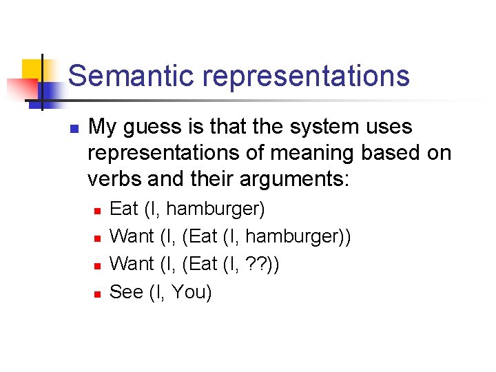 Semantic representations n My guess is that the system uses representations of meaning based