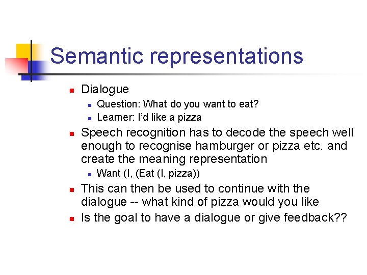 Semantic representations n Dialogue n n n Speech recognition has to decode the speech
