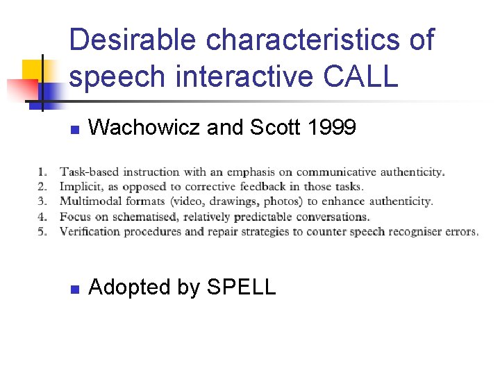 Desirable characteristics of speech interactive CALL n Wachowicz and Scott 1999 n Adopted by