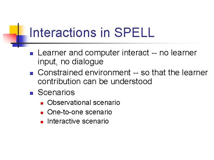 Interactions in SPELL n n n Learner and computer interact -- no learner input,