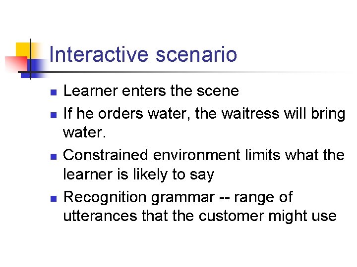 Interactive scenario n n Learner enters the scene If he orders water, the waitress