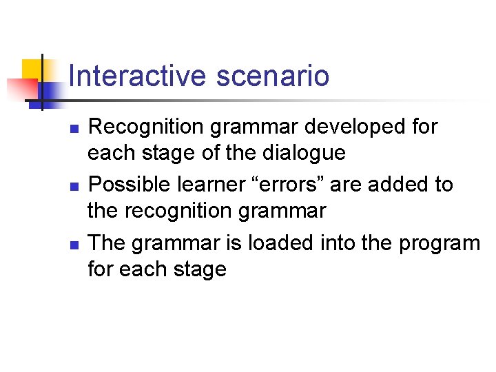 Interactive scenario n n n Recognition grammar developed for each stage of the dialogue