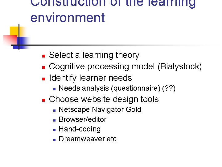 Construction of the learning environment n n n Select a learning theory Cognitive processing