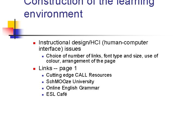 Construction of the learning environment n Instructional design/HCI (human-computer interface) issues n n Choice