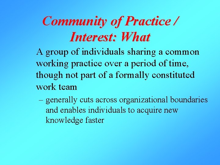 Community of Practice / Interest: What A group of individuals sharing a common working