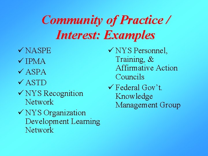 Community of Practice / Interest: Examples ü NASPE ü NYS Personnel, Training, & ü